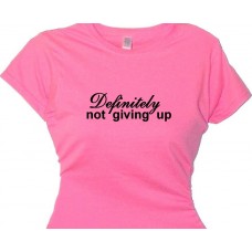 "Definitely not giving up" Inspirational tee shirt for women.